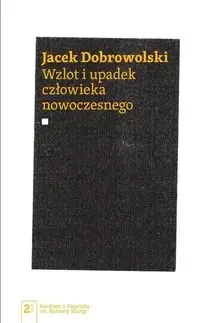 Wzlot i upadek człowieka nowoczesnego - Jacek Dobrowolski