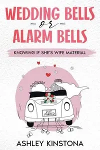 Wedding Bells or Alarm Bells - Ashley Kinstona