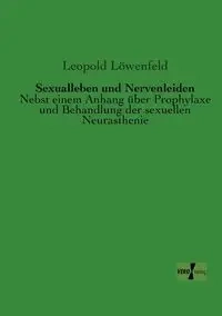 Sexualleben und Nervenleiden - Leopold Löwenfeld