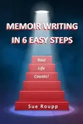 Memoir Writing in 6 Easy Steps - Sue Roupp