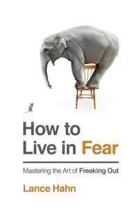 How to Live in Fear - Lance Hahn