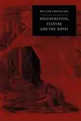 Degeneration, Culture and the Novel - Greenslade William P.
