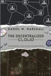 The Decentralized Cloud - Daniel Marshall W.