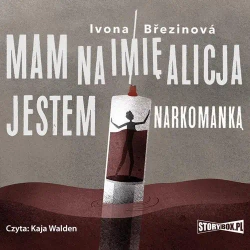 audiobook Dziewczyny na smyczy. Tom 1. Mam na imię Alicja. Jestem narkomanką - Ivona Březinová