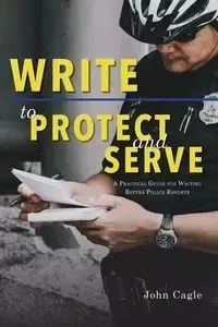 Write to Protect and Serve - John Cagle