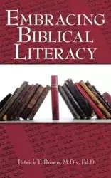 Embracing Biblical Literacy - Patrick T. Brown M.Div Ed.D
