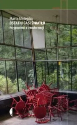 Ostatni gasi światło. Przypowieści o transformacji - Marta Madejska