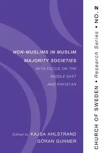 Non-Muslims in Muslim Majority Societies - With Focus on the Middle East and Pakistan - Ahlstrand Kajsa