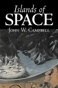 Islands of Space by John W. Campbell, Science Fiction, Adventure - John W. Campbell