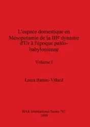 L'espace domestique en Mésopotamie de la IIIe dynastie d'Ur à l'époque paléo-babylonienne, Volume I - Laura Battini-Villard