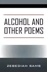 Alcohol and Other Poems - Sams Zebediah