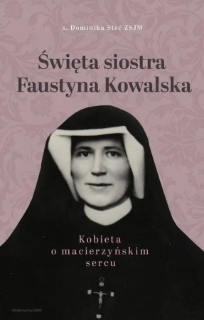 Święta siostra Faustyna Kowalska - Dominika Stec