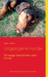Ungezogene Hunde - Peter S. Fischer