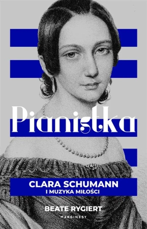 Pianistka. Clara Schumann i muzyka miłości - Beate Rygiert, Anna Kierejewska