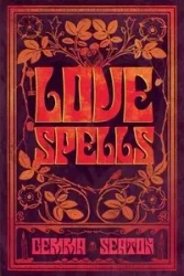 Love Spells - A Grimoire of Ancient Charms, Lore, and Ceremonies - Seaton Gemma