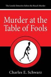 Murder at the Table of Fools - Schwarz Charles E.