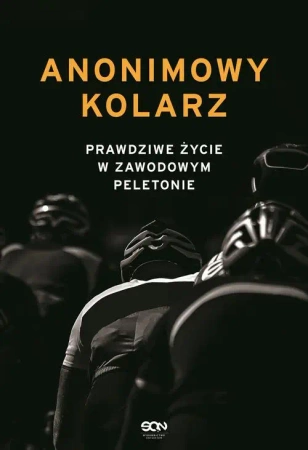 eBook Anonimowy kolarz. Prawdziwe życie w zawodowym peletonie - Anonimowy kolarz epub mobi