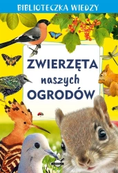 Biblioteczka wiedzy. Zwierzęta naszych ogrodów - praca zbiorowa