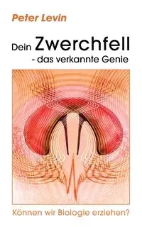 Dein Zwerchfell - das verkannte Genie - Peter Levin