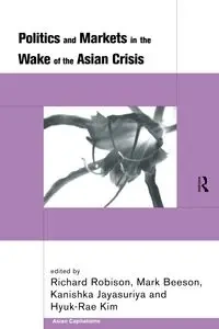 Politics and Markets in the Wake of the Asian Crisis - Beeson Mark