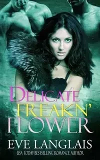 Delicate Freakn' Flower - Eve Langlais