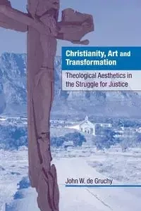 Christianity, Art and Transformation - John W. De Gruchy