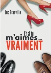 et si tu m'aimes vraiment - Granville Luc