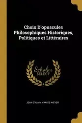 Choix D'opuscules Philosophiques Historiques, Politiques et Littéraires - van Jean Sylain de Weyer