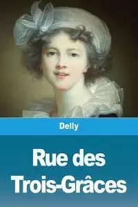 Rue des Trois-Grâces - Delly