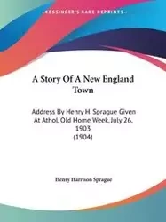 A Story Of A New England Town - Henry Harrison Sprague