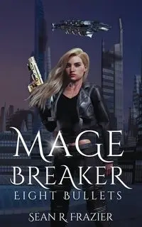 Mage Breaker Eight Bullets - Sean Frazier  R