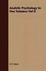 Analytic Psychology In Two Volumes Vol II - Stout G F.