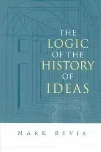 The Logic of the History of Ideas - Mark Bevir