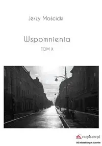 Wspomnienia Tom X - Jerzy Mościcki
