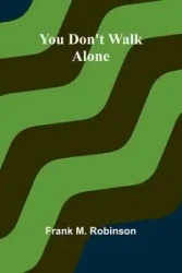 You Don't Walk Alone - M. Frank Robinson