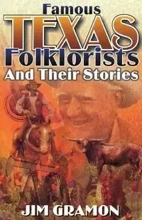 Famous Texas Folklorists and Their Stories - Jim Gramon