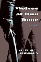 Wolves at Our Door - Brown J. P. S.