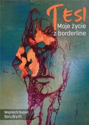 Tesi. Moje życie z borderline - Wojciech Dubiel, Sara Brych