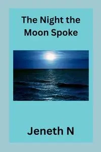 The Night the Moon Spoke - N Jeneth