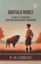 Buffalo Roost A Story Of A Young Men's Christian Association Boys' Department - Cheley F. H.