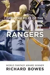 From the Files of the Time Rangers - Richard Bowes