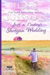 Just a Cowboy's Shotgun Wedding (Sweet Western Christian Romance Book 7) (Flyboys of Sweet Briar Ranch in North Dakota) - Jessie Gussman