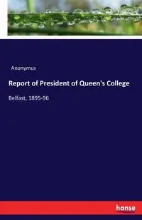 Report of President of Queen's College - Anonymus