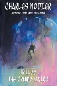 Trilby & The Crumb Fairy - Charles Nodier