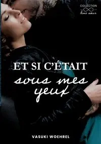Et si c'était sous mes yeux - Woehrel Vasuki