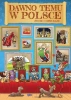 Dawno temu w Polsce. Życie i obyczaje - Opracowanie zbiorowe
