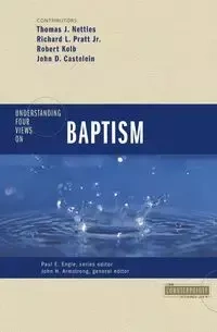 Understanding Four Views on Baptism - Tom J. Nettles