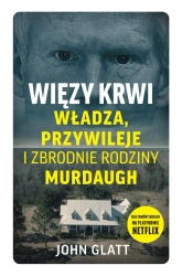 Więzy krwi. Władza, przywileje i zbrodnie.. - John Glatt