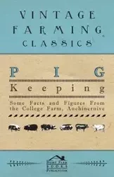 Pig Keeping - Some Facts and Figures from the College Farm, Auchincruive - Anon