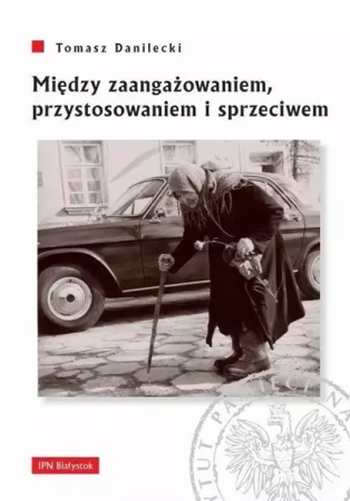 Między zaangażowaniem,przystosowaniem i sprzeciwem - Tomasz Danilecki